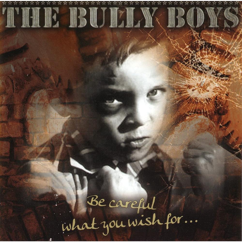 Bully Boys -Be careful what you wish for-